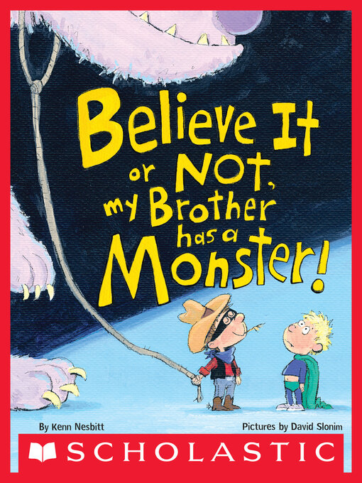 Title details for Believe It or Not, My Brother Has a Monster! by Kenn Nesbitt - Wait list